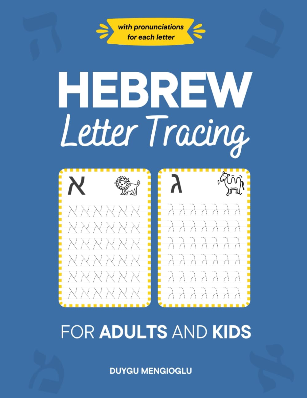 Hebrew Letter Tracing for Adults and Kids: A Beginner-Friendly Pronunciation Guide with Traceable Hebrew Alphabet Worksheets (Learn Hebrew)