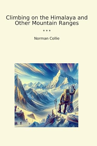 Climbing on the Himalaya and Other Mountain Ranges (Classic Books)