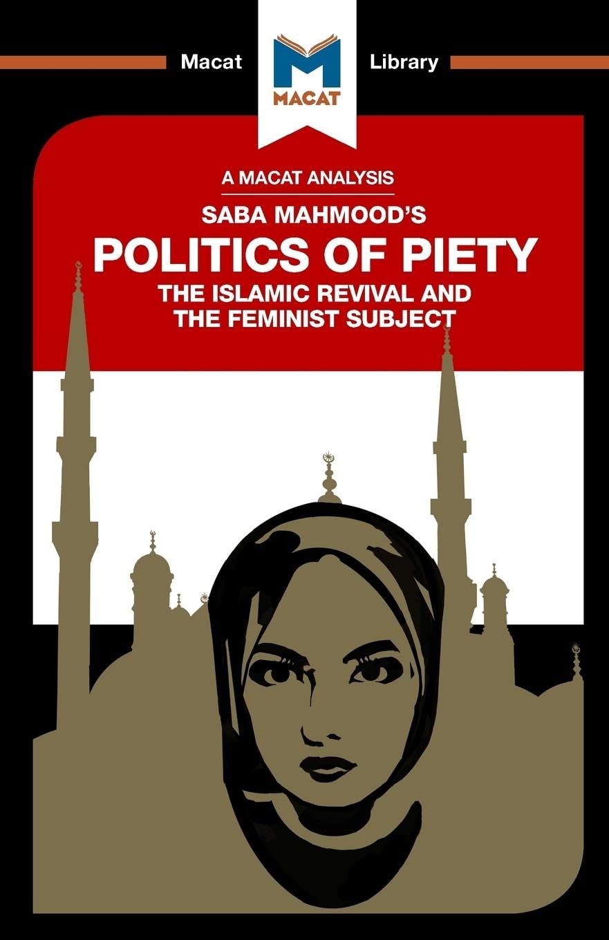 An Analysis of Saba Mahmood's Politics of Piety: The Islamic Revival and the Feminist Subject (The Macat Library)