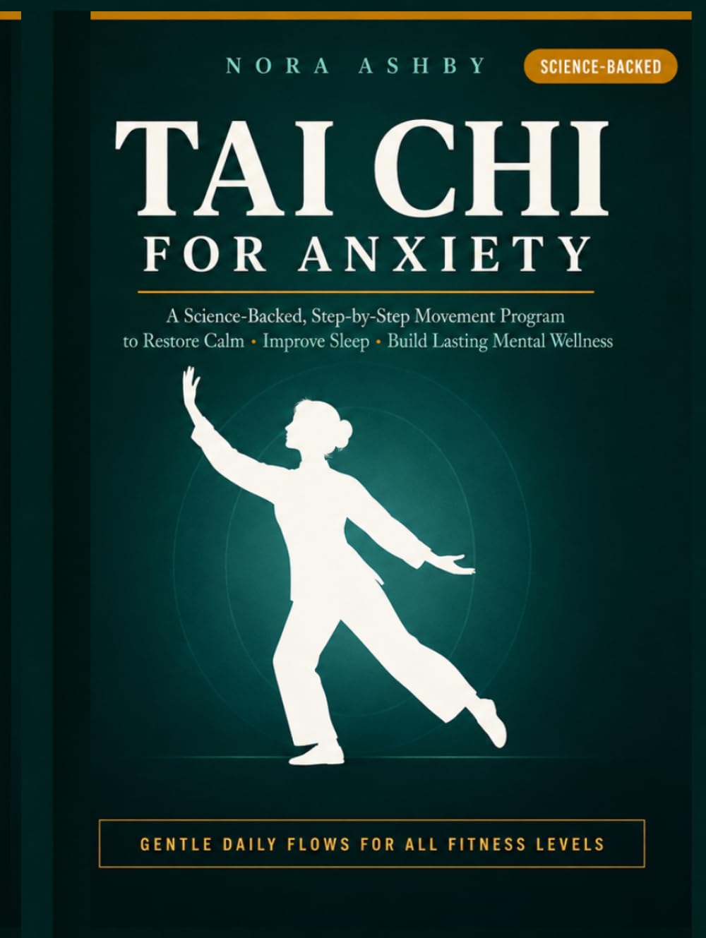 TAI CHI FOR ANXIETY: A Science-Backed, Step-by-Step Movement Program to Restore Calm,Improve Sleep, Relieve Muscle Tension & Build Lasting Mental Wellness