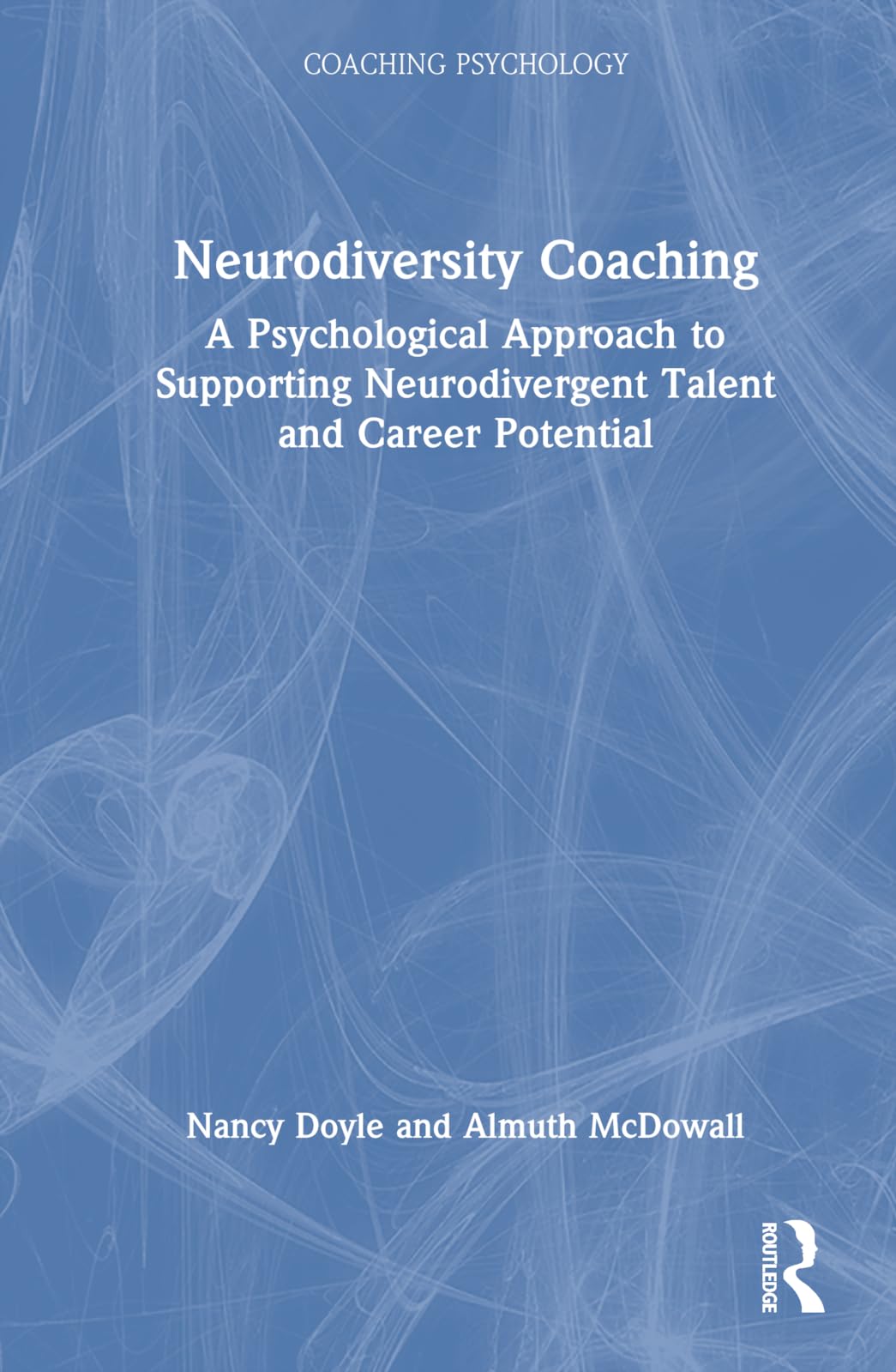 Neurodiversity Coaching: A Psychological Approach to Supporting Neurodivergent Talent and Career Potential (Coaching Psychology)