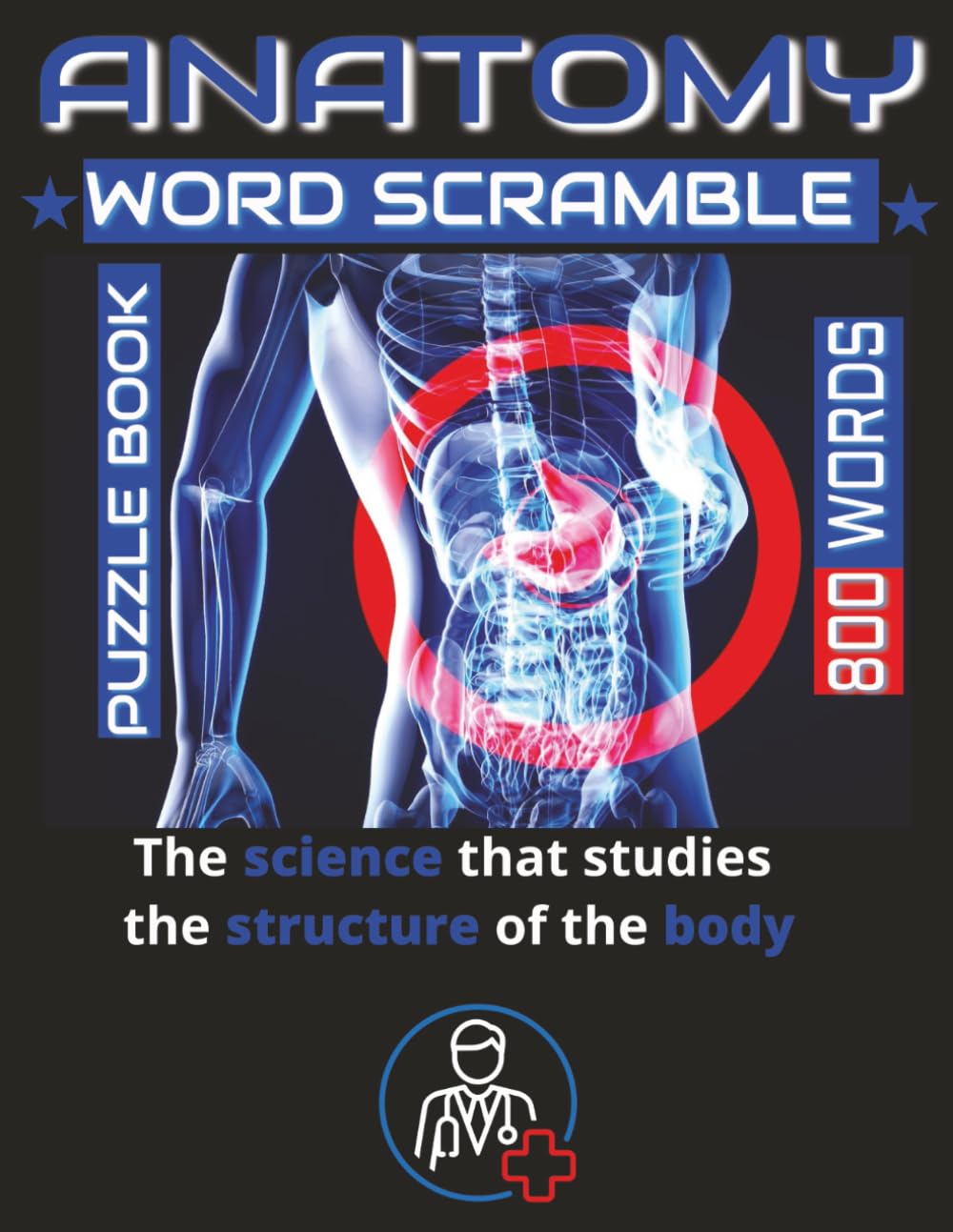 Medical, Anatomy & Physiology Word Scramble Puzzle Book with 800 Words: Engaging and Educational Puzzles for Students and Healthcare Enthusiasts. Test ... Thought-Provoking Word Scramble Challenges.