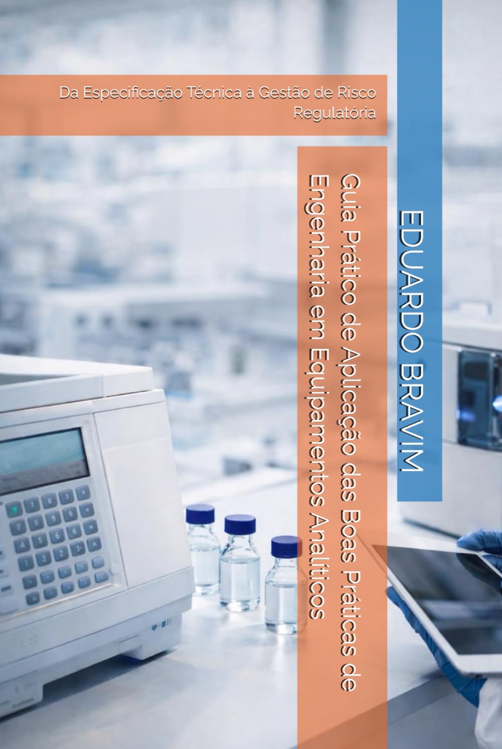 Guia Prático de Aplicação das Boas Práticas de Engenharia em Equipamentos Analíticos: Da Especificação Técnica à Gestão de Risco Regulatória
