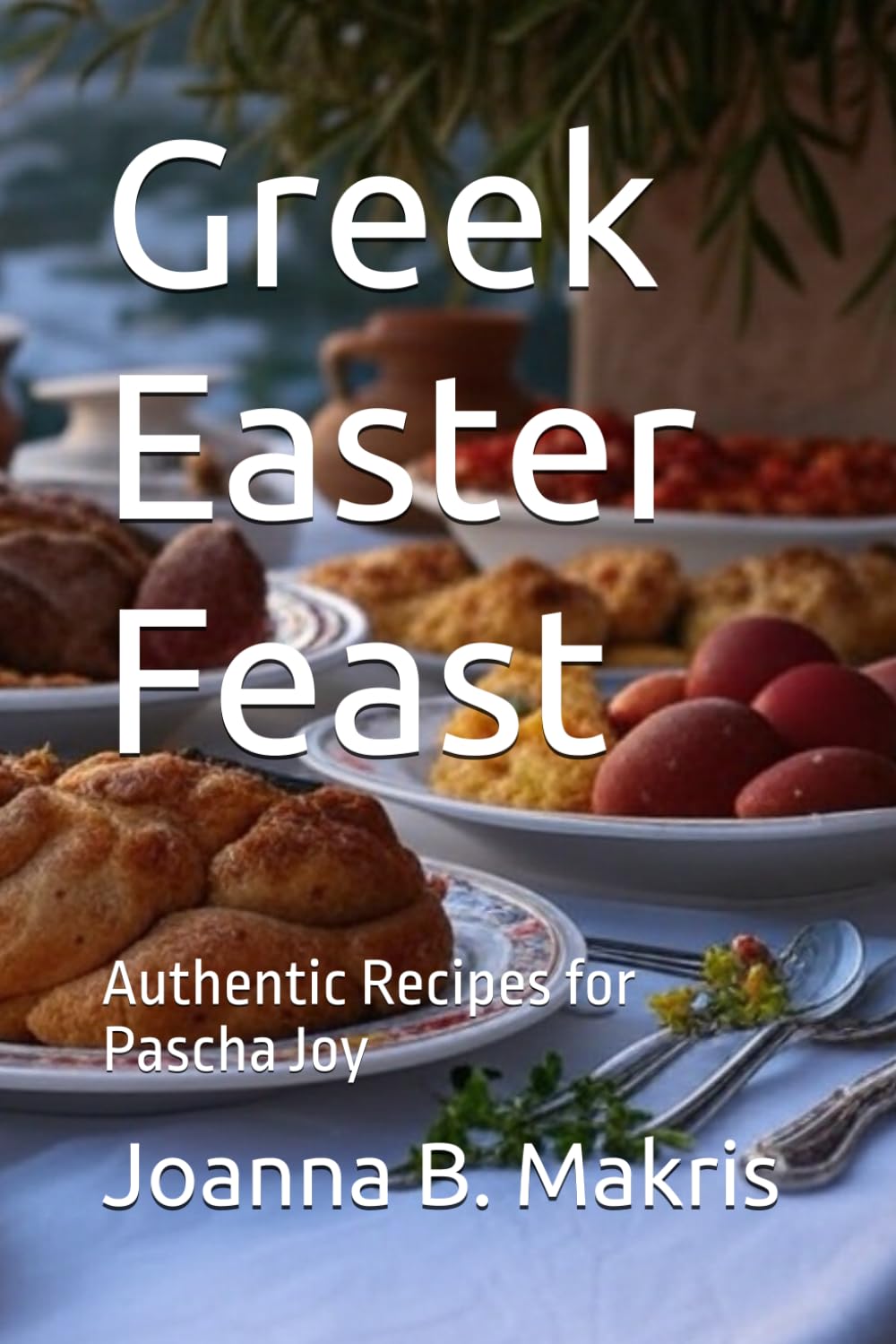 Greek Easter Feast: Authentic Recipes for Pascha Joy (Global Culinary Adventures)