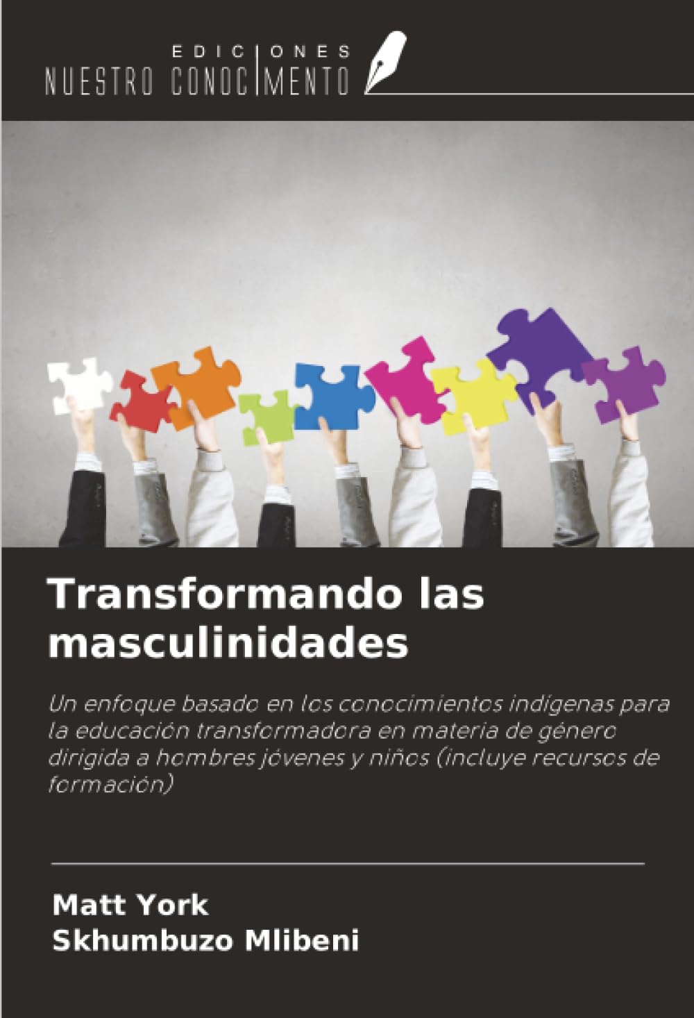 Transformando las masculinidades: Un enfoque basado en los conocimientos indígenas para la educación transformadora en materia de género dirigida a ... y niños (incluye recursos de formación)