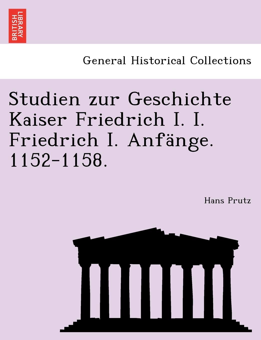 Studien Zur Geschichte Kaiser Friedrich I. I. Friedrich I. Anfnge. 1152-1158.