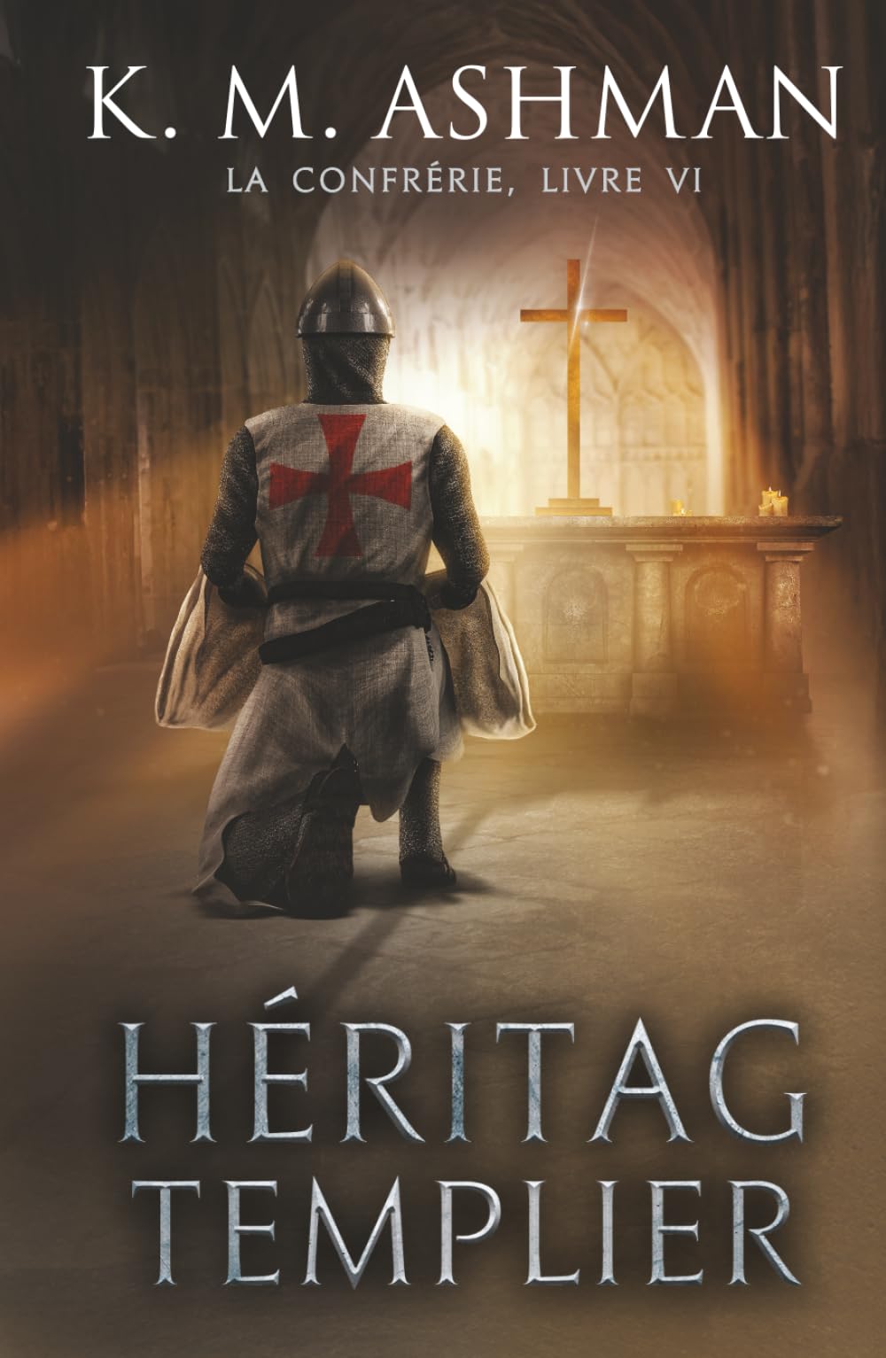 La Confrérie - Livre VI: Héritage Templier