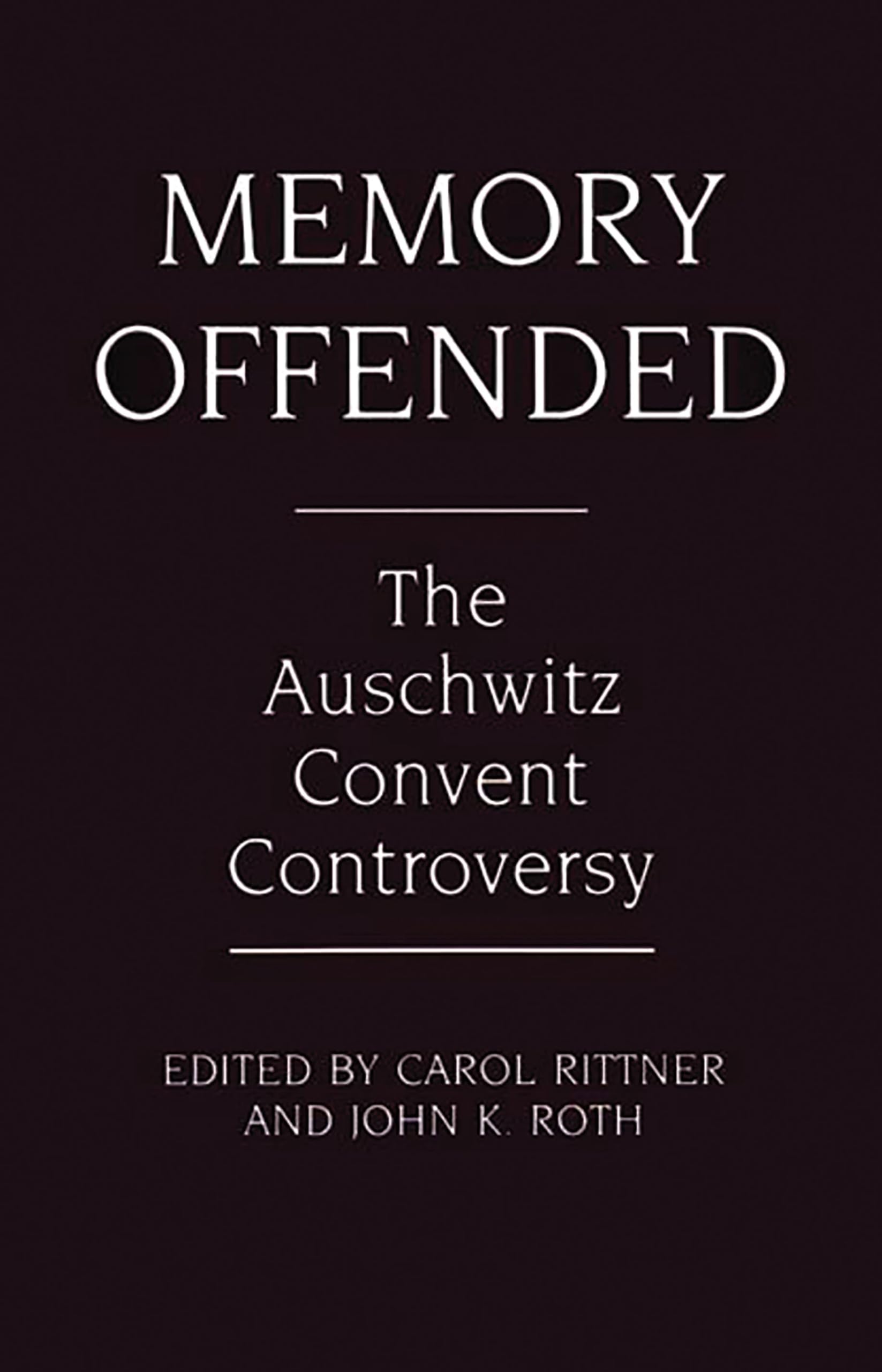 Memory Offended: The Auschwitz Convent Controversy