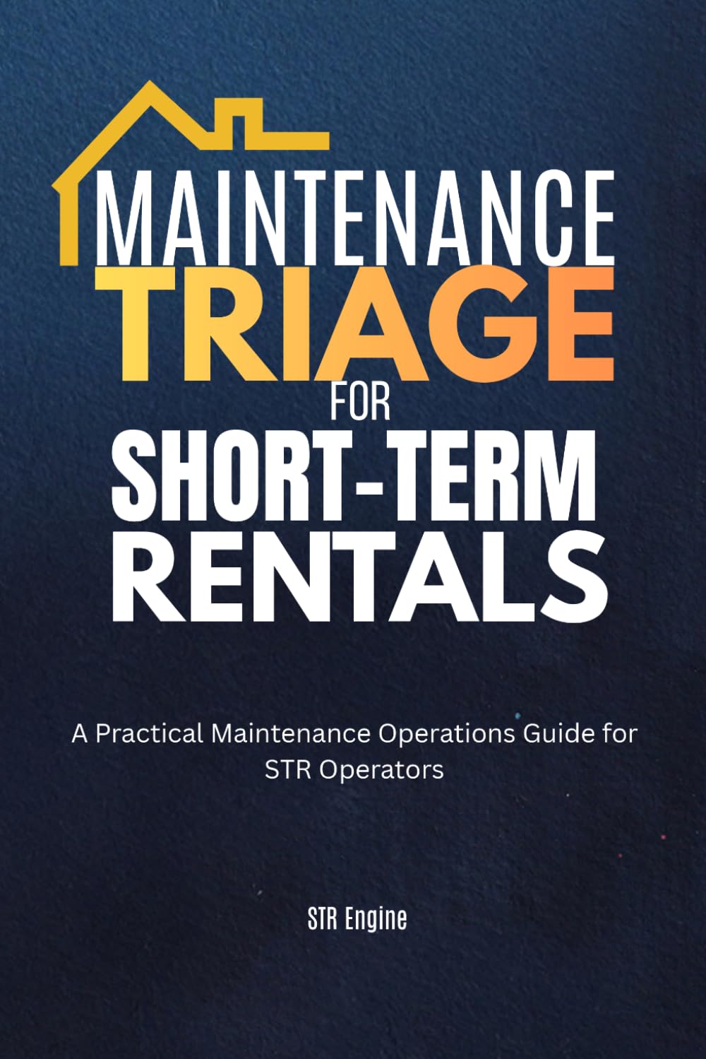 Maintenance Triage for Short-Term Rentals: A Practical Maintenance Operations Guide for STR Operators