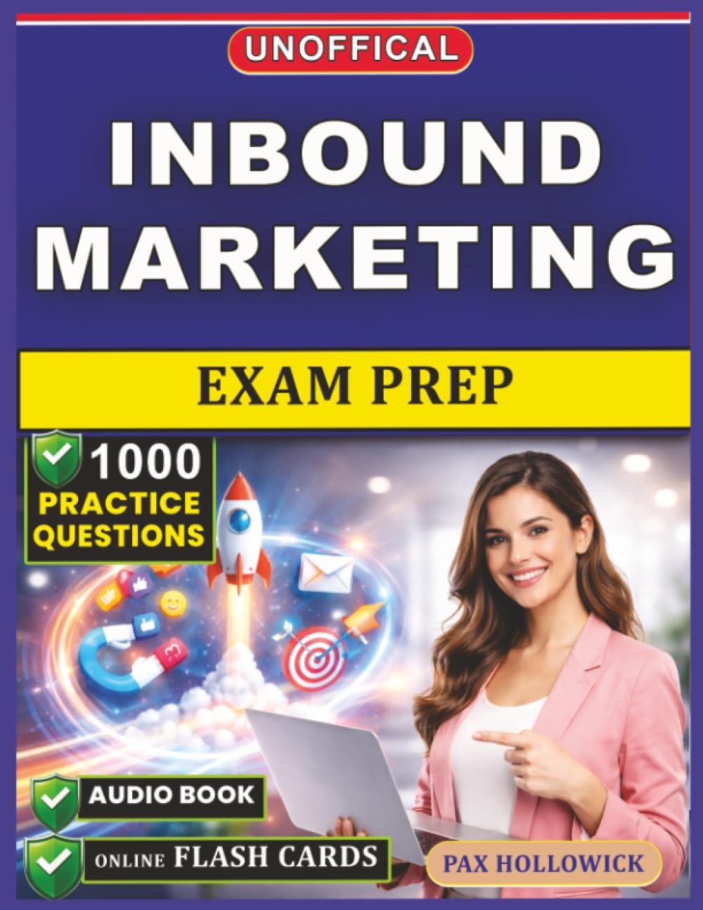 Unofficial Inbound Marketing Exam Prep: 1000 Practice Questions and Detailed Rationales for the HubSpot Certification to Advance Your Digital Marketing Expertise