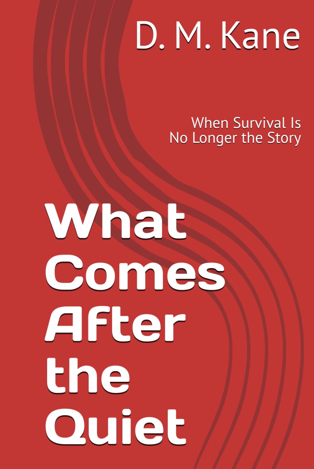 What Comes After the Quiet: When Survival Is No Longer the Story (The Quiet Catastrophes Series)