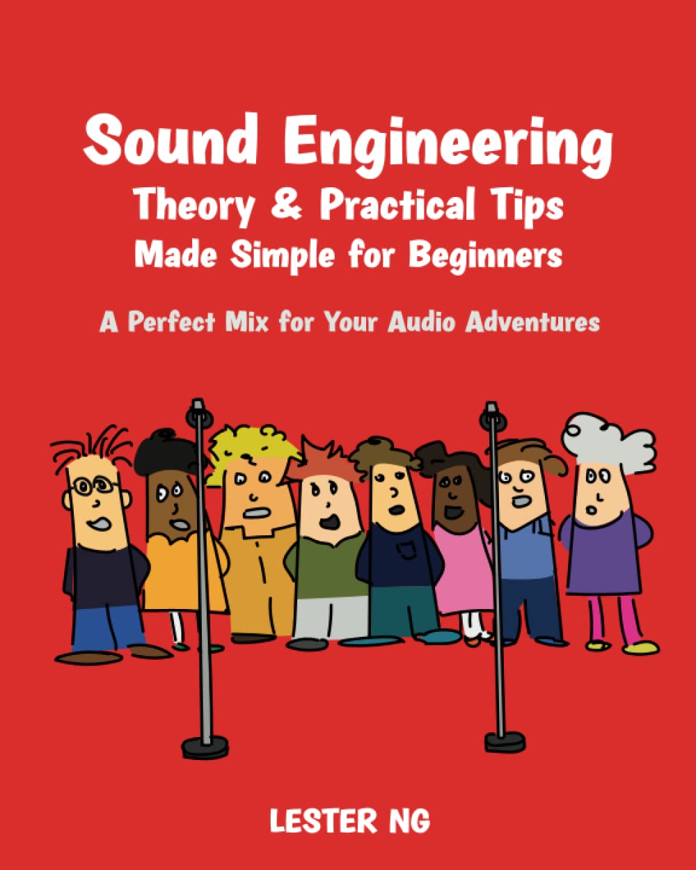 Sound Engineering: Theory & Practical Tips Made Simple for Beginners: A Perfect Mix for Your Audio Adventures