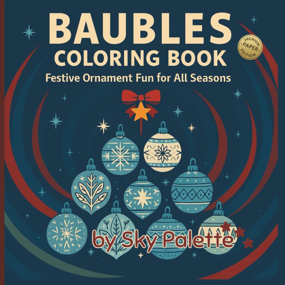 Baubles Coloring Book (Premium Paper Edition): Festive Ornament Fun for All Seasons | 50 Cute Christmas Scenes for Kids, Tweens & Adults Who Love ... for All Seasons Coloring & Activity Books)