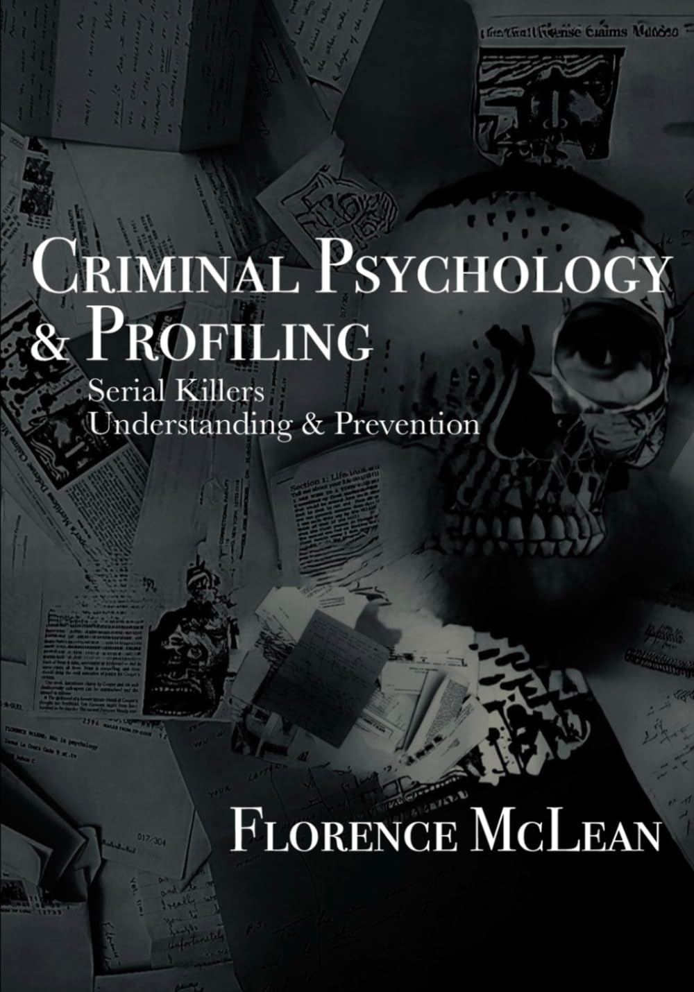Criminal Psychology & Profiling: Serial Killers Understanding & Prevention