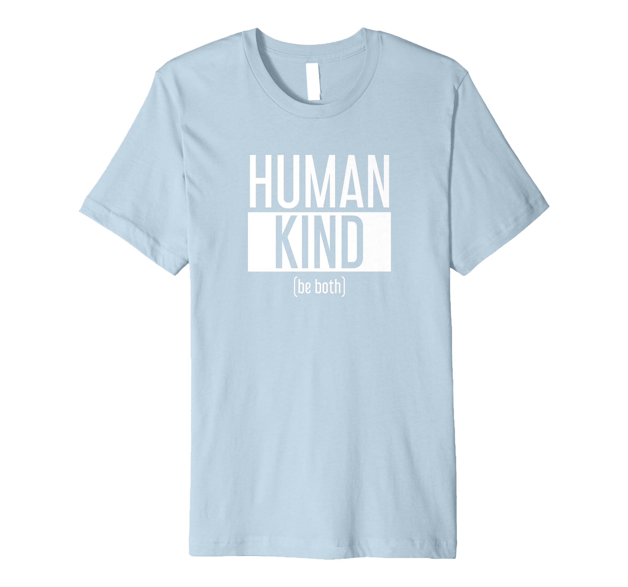 Human Kind (be both) Humankind Political Message Premium T-Shirt