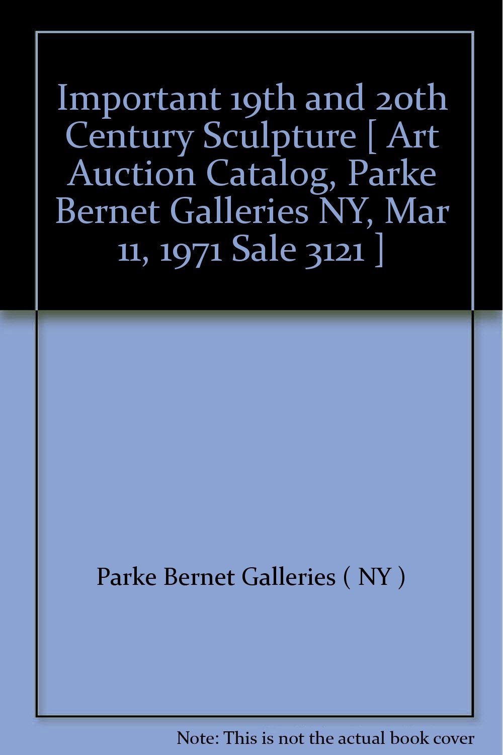 Important 19th and 20th Century Sculpture [ Art Auction Catalog, Parke