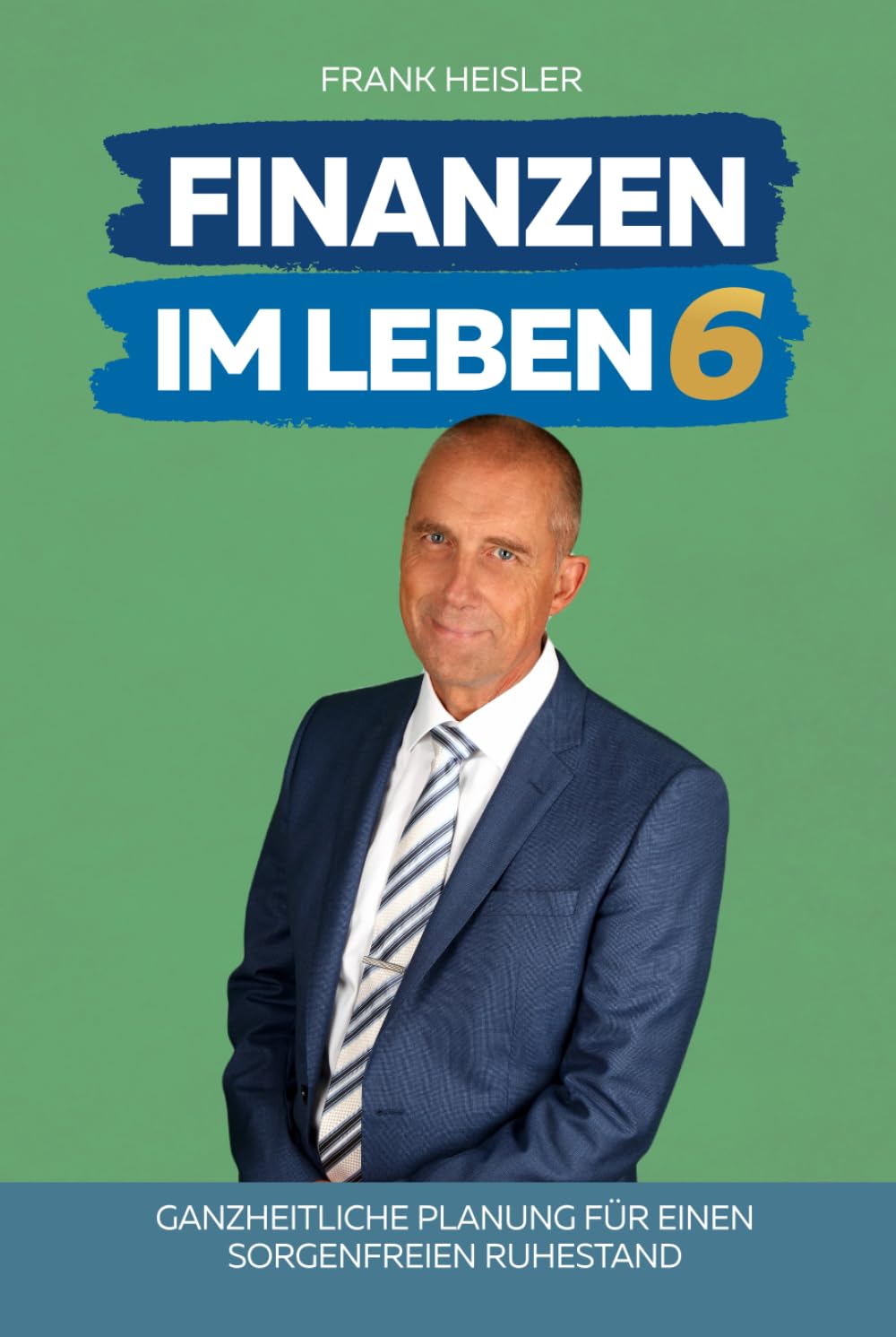 Finanzen im Leben 6: Ganzheitliche Planung für einen sorgenfreien Ruhestand