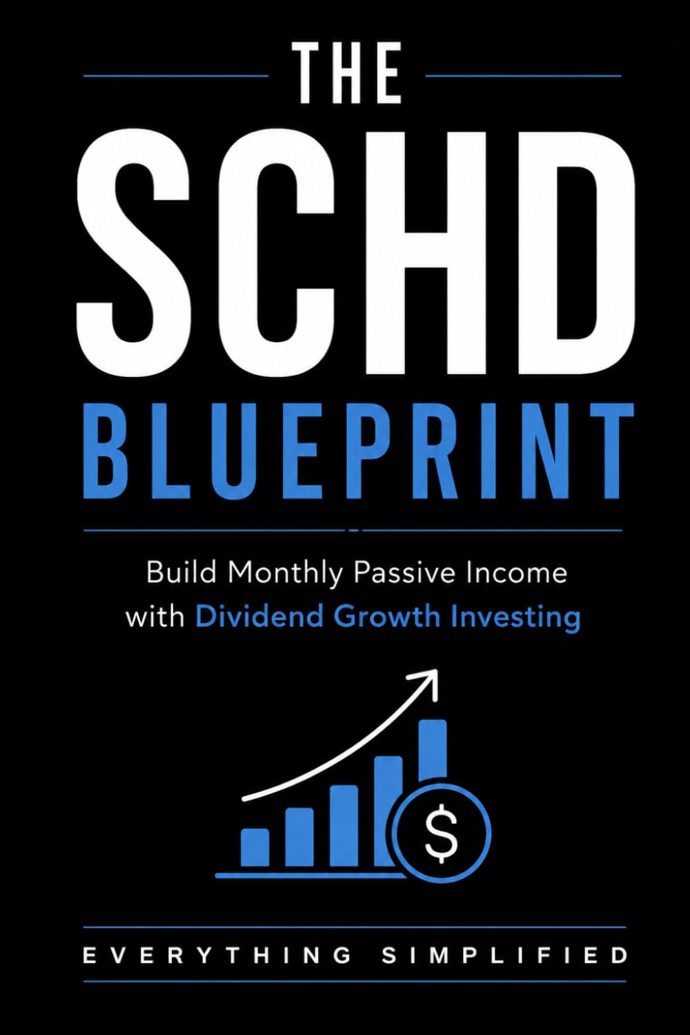 The SCHD Blueprint: Build Monthly Passive Income With Dividend Growth Investing (SCHD Schwab US Dividend Equity ETF)