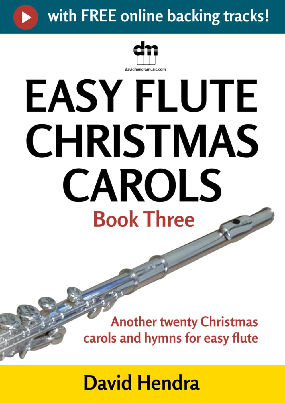 Easy Flute Christmas Carols - Book Three: Another twenty traditional Christmas carols and hymns for easy flute (Easy Flute series)