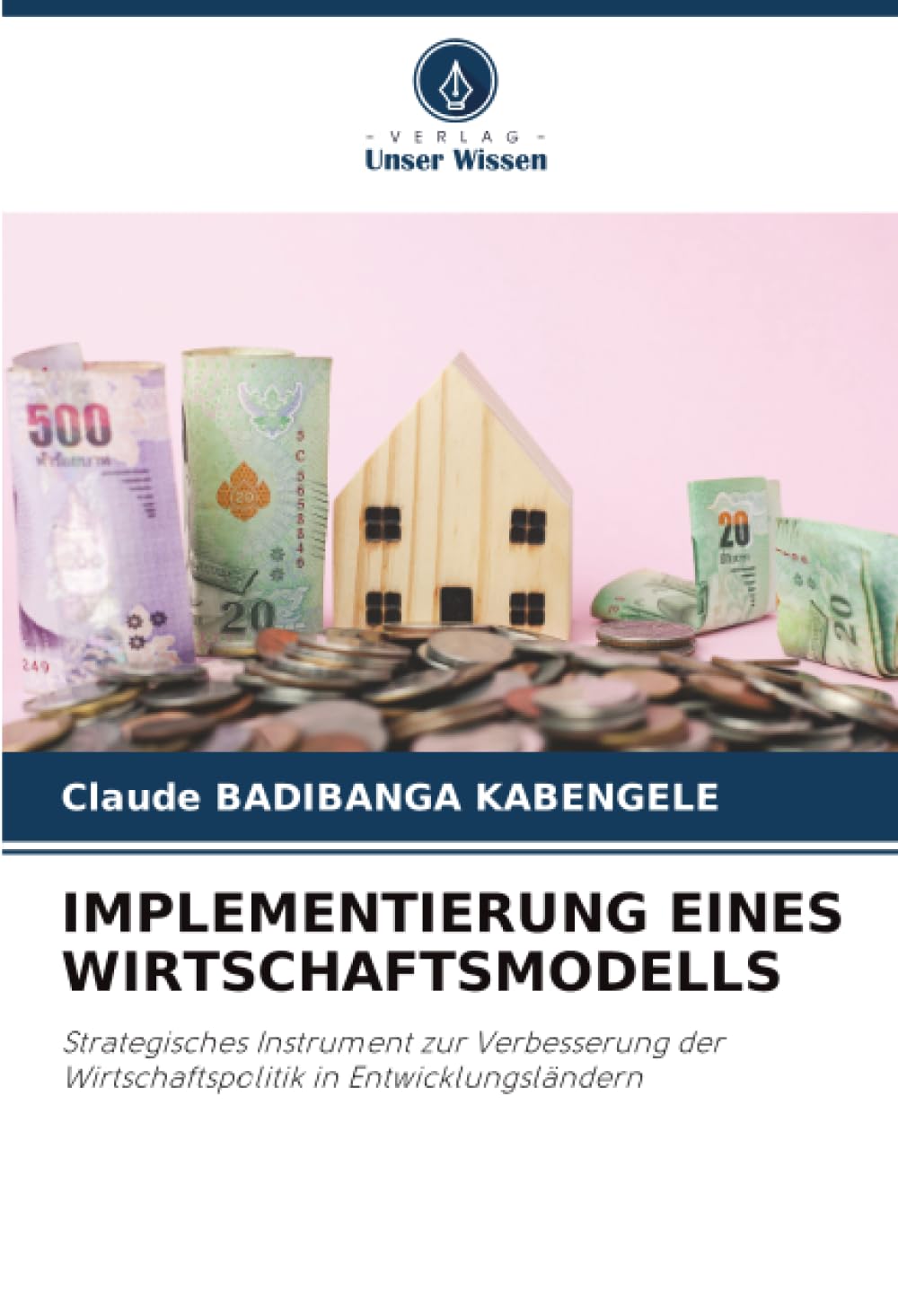 IMPLEMENTIERUNG EINES WIRTSCHAFTSMODELLS: Strategisches Instrument zur Verbesserung der Wirtschaftspolitik in Entwicklungsländern
