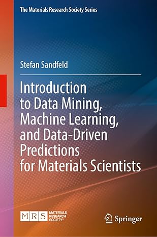 Materials Data Science: Introduction to Data Mining, Machine Learning, and Data-Driven Predictions for Materials Science and Engineering-finelybook