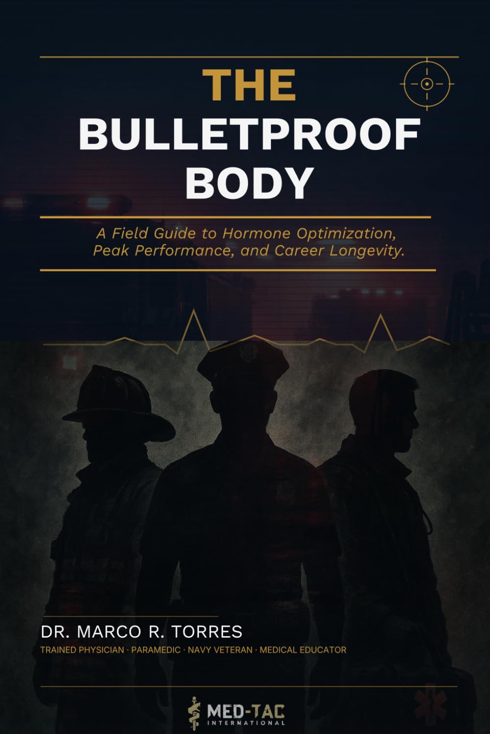 The Bulletproof Body: The First Responder's Guide to Hormone Optimization, Peak Performance, and Career Longevity