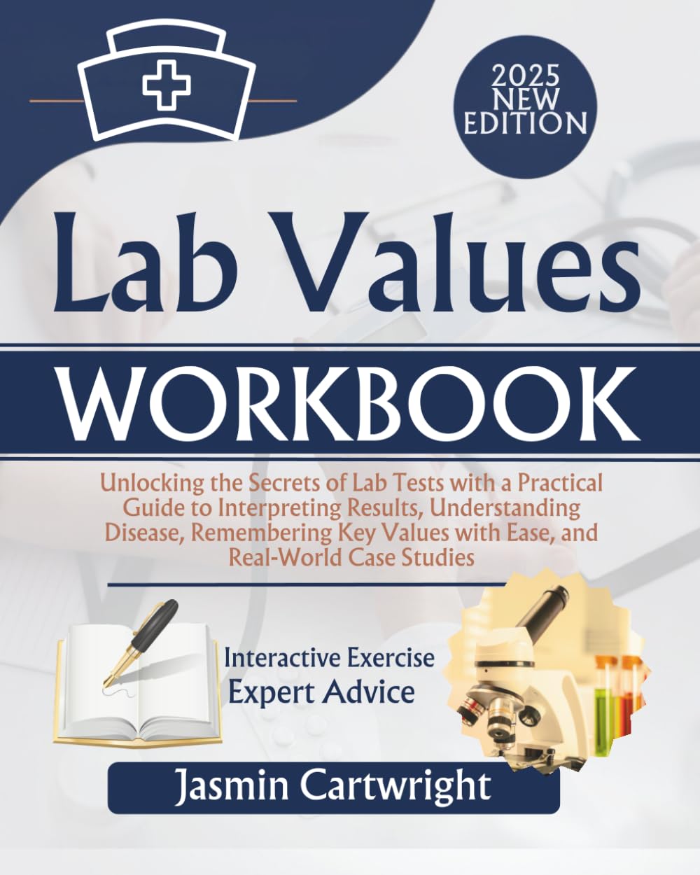 Lab Values Workbook: Unlocking the Secrets of Lab Tests with a Practical Guide to Interpreting Results, Understanding Disease, Remembering Key Values with Ease, and Real-World Case Studies
