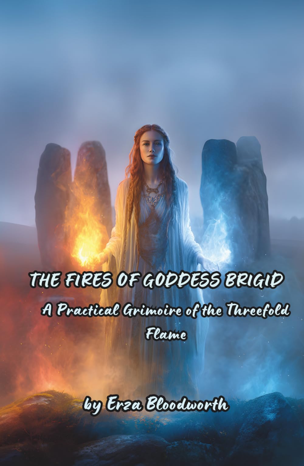 The Fires Of Goddess Brigid: A Practical Grimoire of the Threefold Flame: Ancient Celtic Flame Magick for Healing, Inspiration, and Power