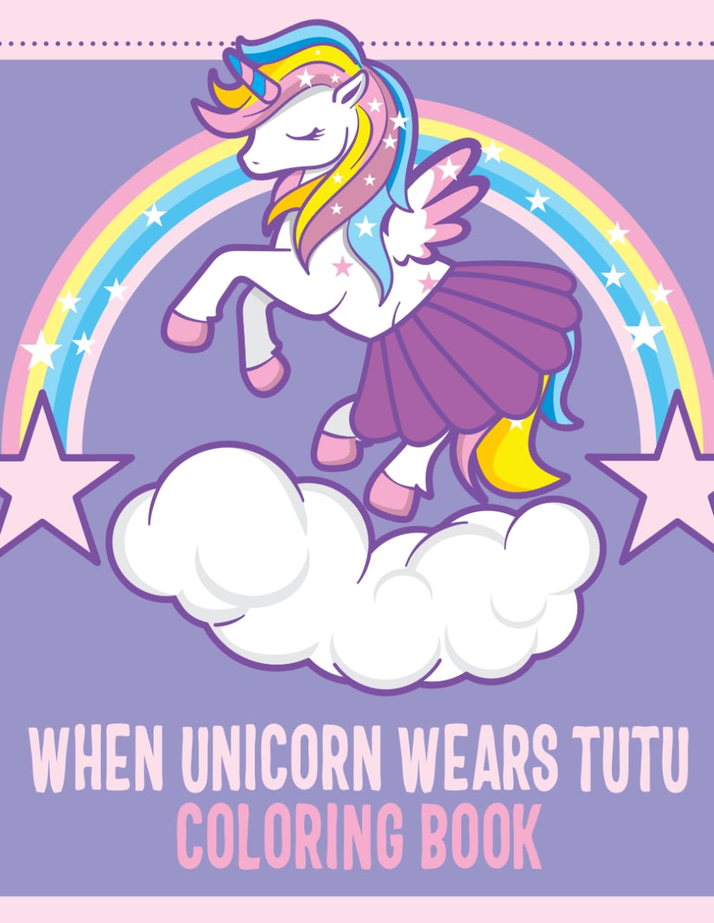 WHEN UNICORN WEARS TUTU COLORING BOOK: Magical Adventure with Ballet Dancing Unicorns in Tutus