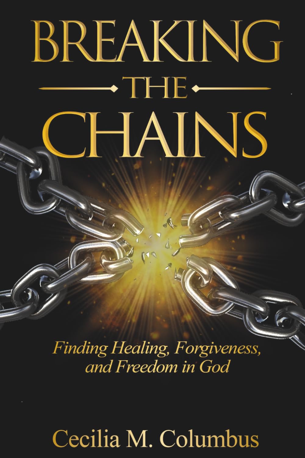 Breaking the Chains: Finding Healing, Forgiveness, and Freedom in God