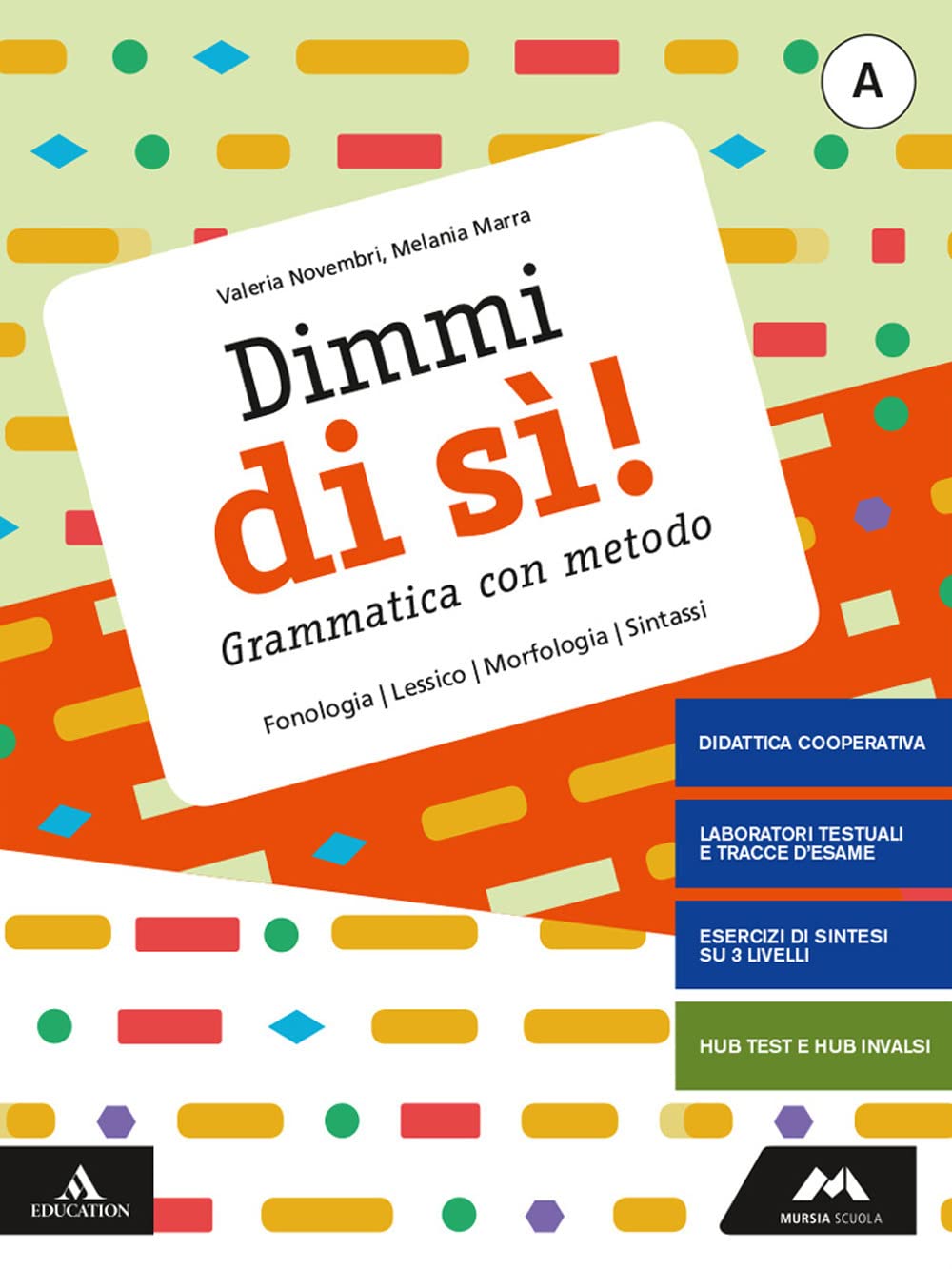 Dimmi di sì! Grammatica con metodo. Per la Scuola media. Con e-​book. Con espansione online. Lessico, fonologia, morfologia, sintassi (Vol. A)