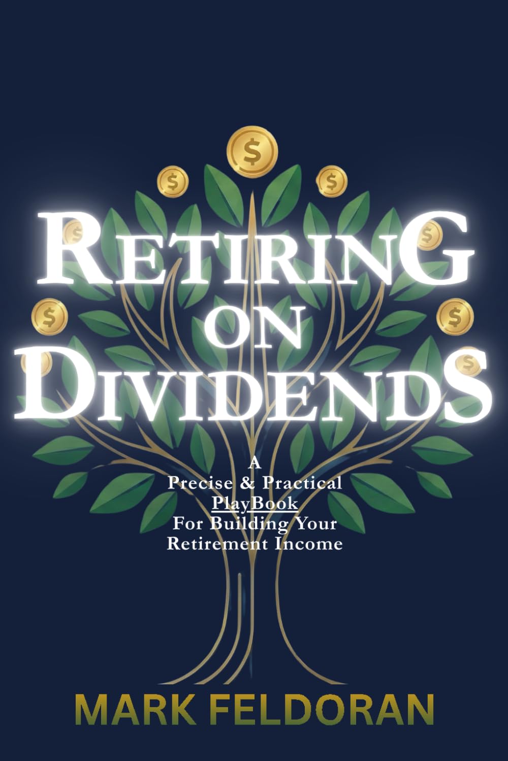 Retiring on Dividends for a peaceful life: A Precise and practical to the point Playbook for Building, Stress‑Testing, and Tax‑Optimizing Your ... without stress, in your 40s, 50s, 60s or 70s