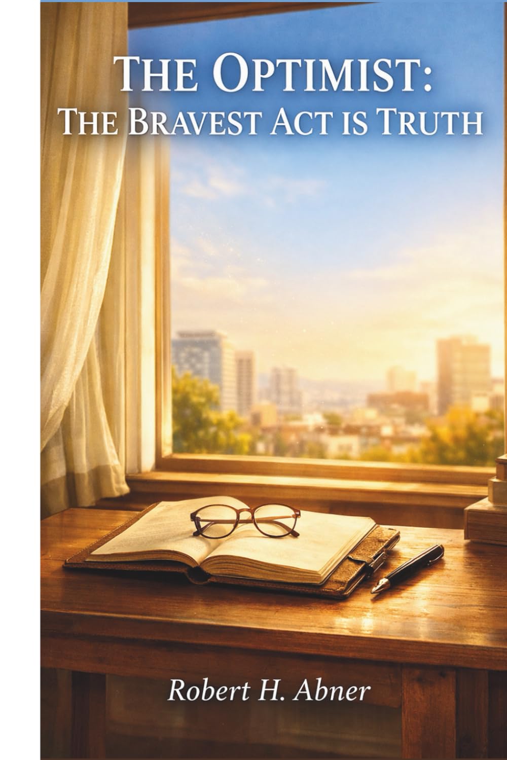 THE OPTIMIST: THE BRAVEST ACT IS TRUTH: An Exploration of Story, History, Characters, and Cinematic Meaning