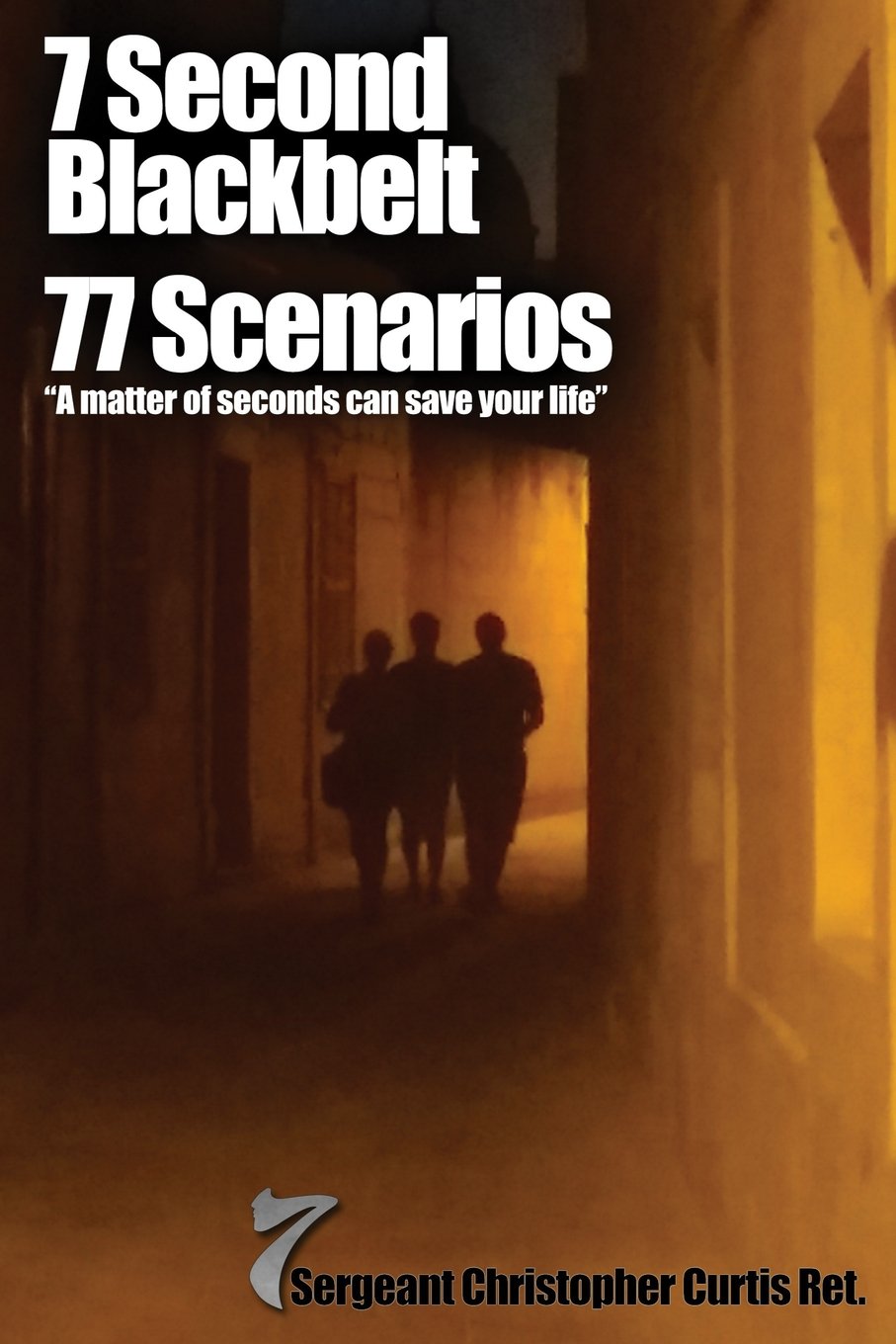 7 Second Blackbelt 77 Scenarios: "A Matter Of Seconds Can Save Your Life"