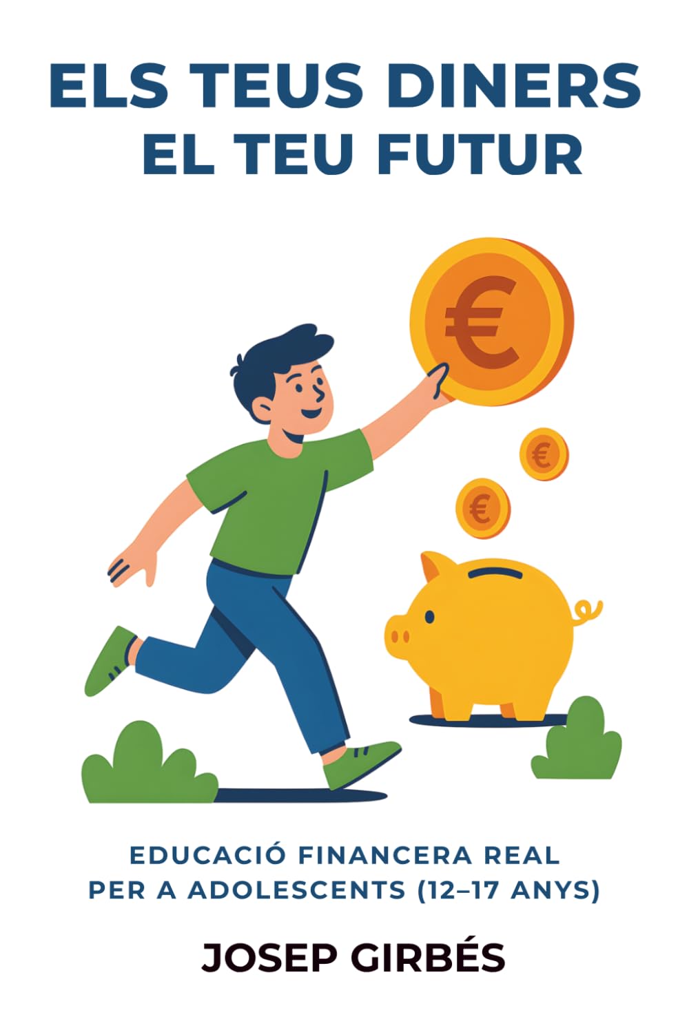 Els teus diners el teu futur: Educació financera real per a adolescents (12–17 anys) (Educación financiera y mentalidad)