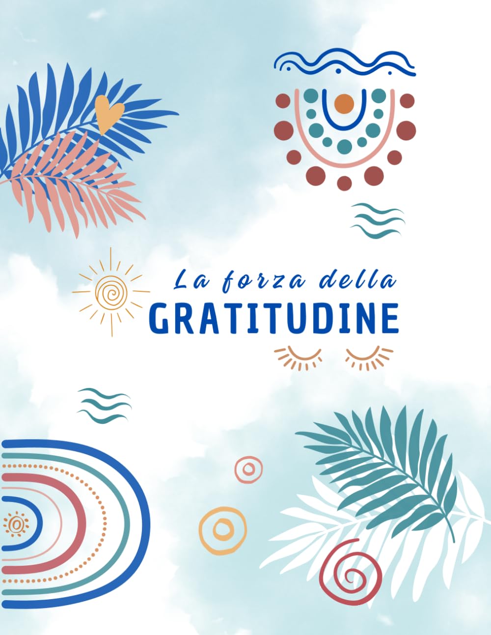 LA FORZA DELLA GRATITUDINE: Torna a far valere la gioia e la motivazione nelle tue giornate