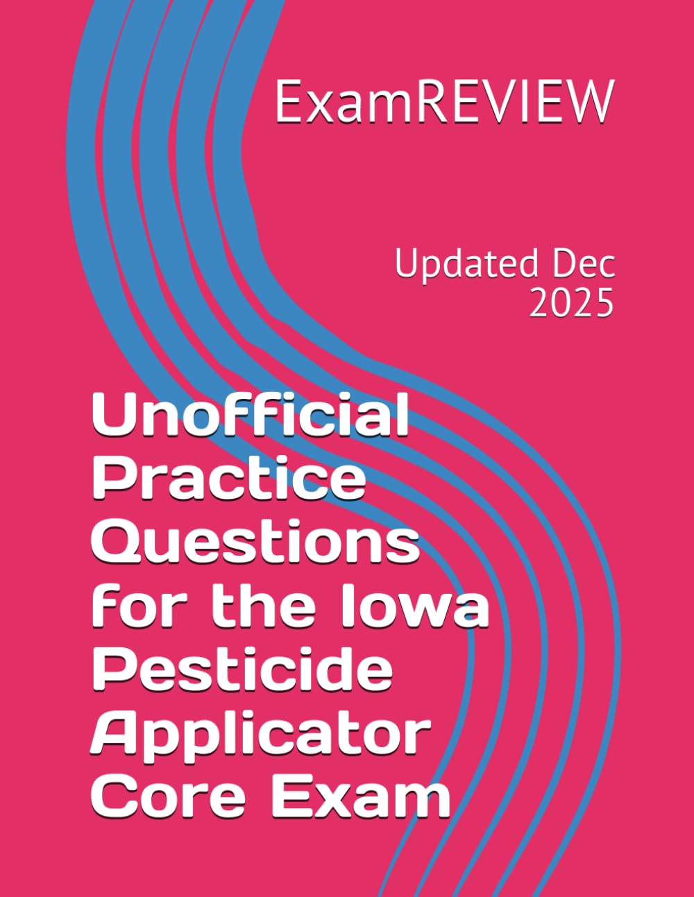 Unofficial Practice Questions for the Iowa Pesticide Applicator Core Exam