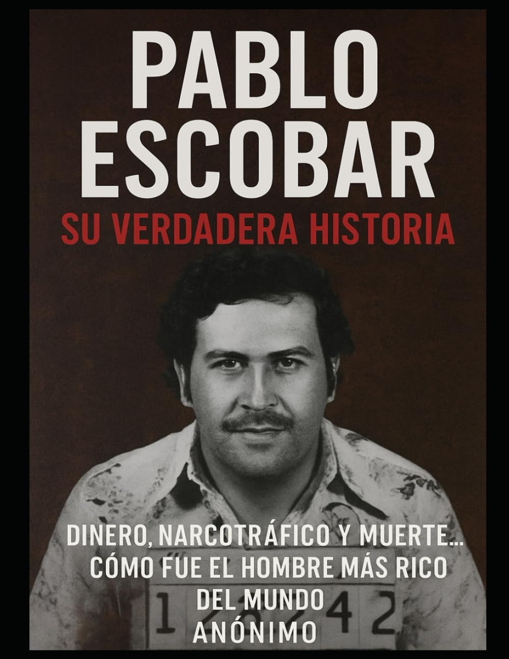 PABLO ESCOBAR: EL HOMBRE QUE COMPRÓ LA GUERRA: De campesino de Rionegro al narcotraficante más temido del mundo