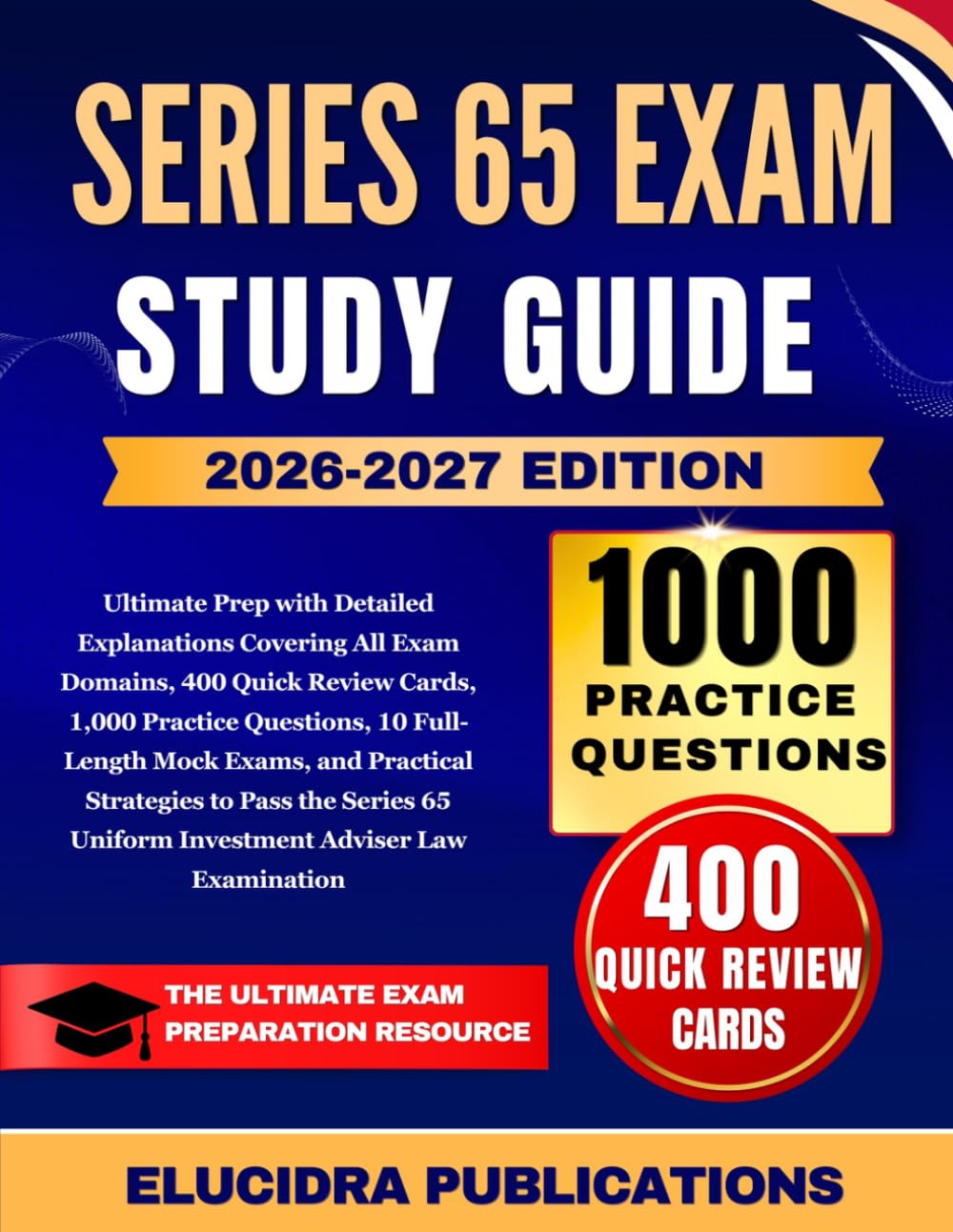 SERIES 65 EXAM STUDY GUIDE 2026-2027: Ultimate Prep with Detailed Explanations Covering All Exam Domains, 400 Quick Review Cards, 1,000 Practice ... Pass the Series 65 Uniform Investment Advise