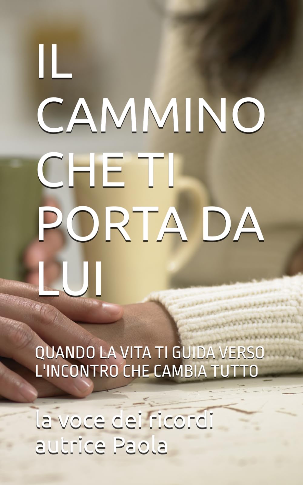 IL CAMMINO CHE TI PORTA DA LUI: QUANDO LA VITA TI GUIDA VERSO L'INCONTRO CHE CAMBIA TUTTO (INCONTRI DELL'ANIMA)