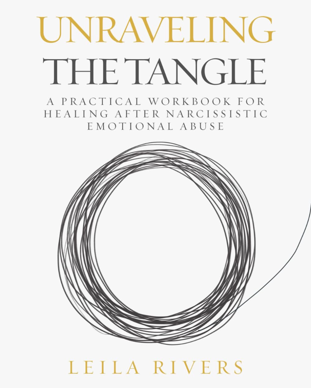 Unraveling The Tangle: A Practical Workbook for Healing After Narcissistic Emotional Abuse (The Tangle Series)