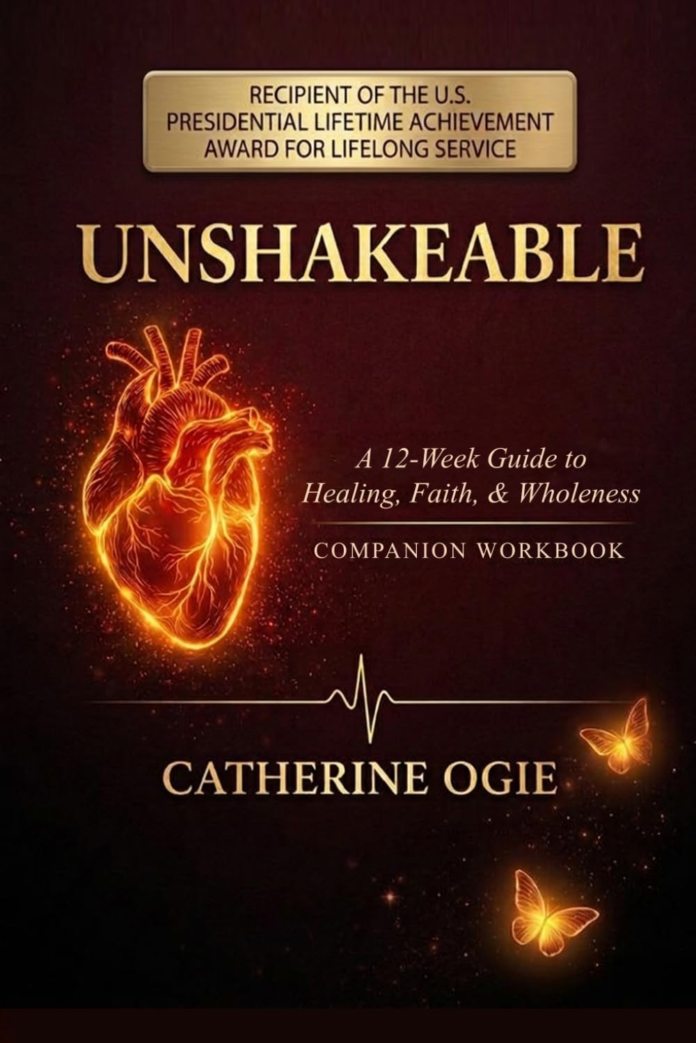 UNSHAKEABLE COMPANION WORKBOOK: A 12-Week Journey of Healing, Faith, and Supernatural Recovery