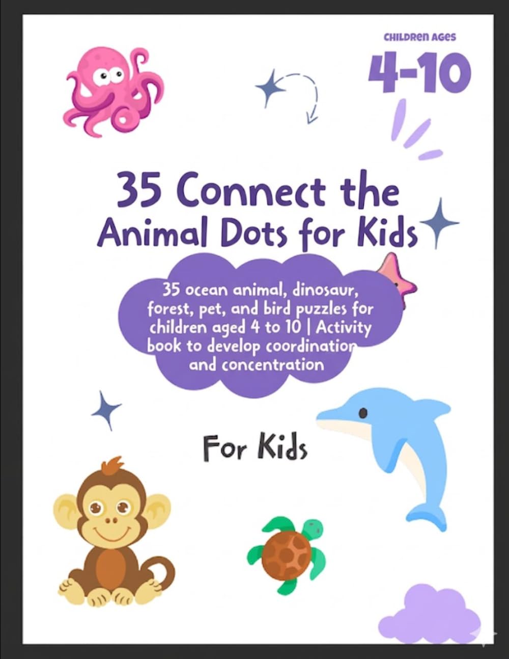 35 Connect the Animal Dots for Kids: 35 ocean animal, dinosaur, forest, pet, and bird puzzles for children aged 4 to 10 | Activity book to develop coordination and concentration