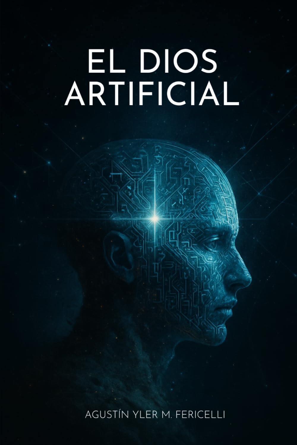 El Dios Artificial: Tecnología, consciencia y ética en la era de la inteligencia artificial