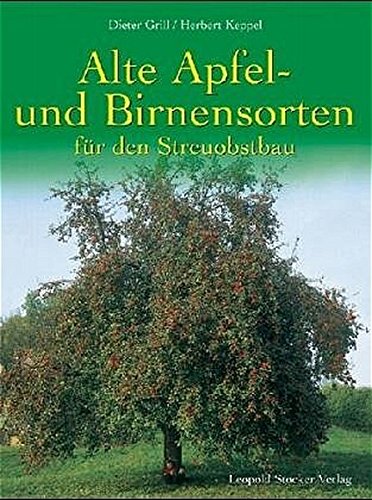 Alte Apfel- und Birnensorten für den Streuobstbau Alte Apfel- und Birnensorten für den Streuobstbau