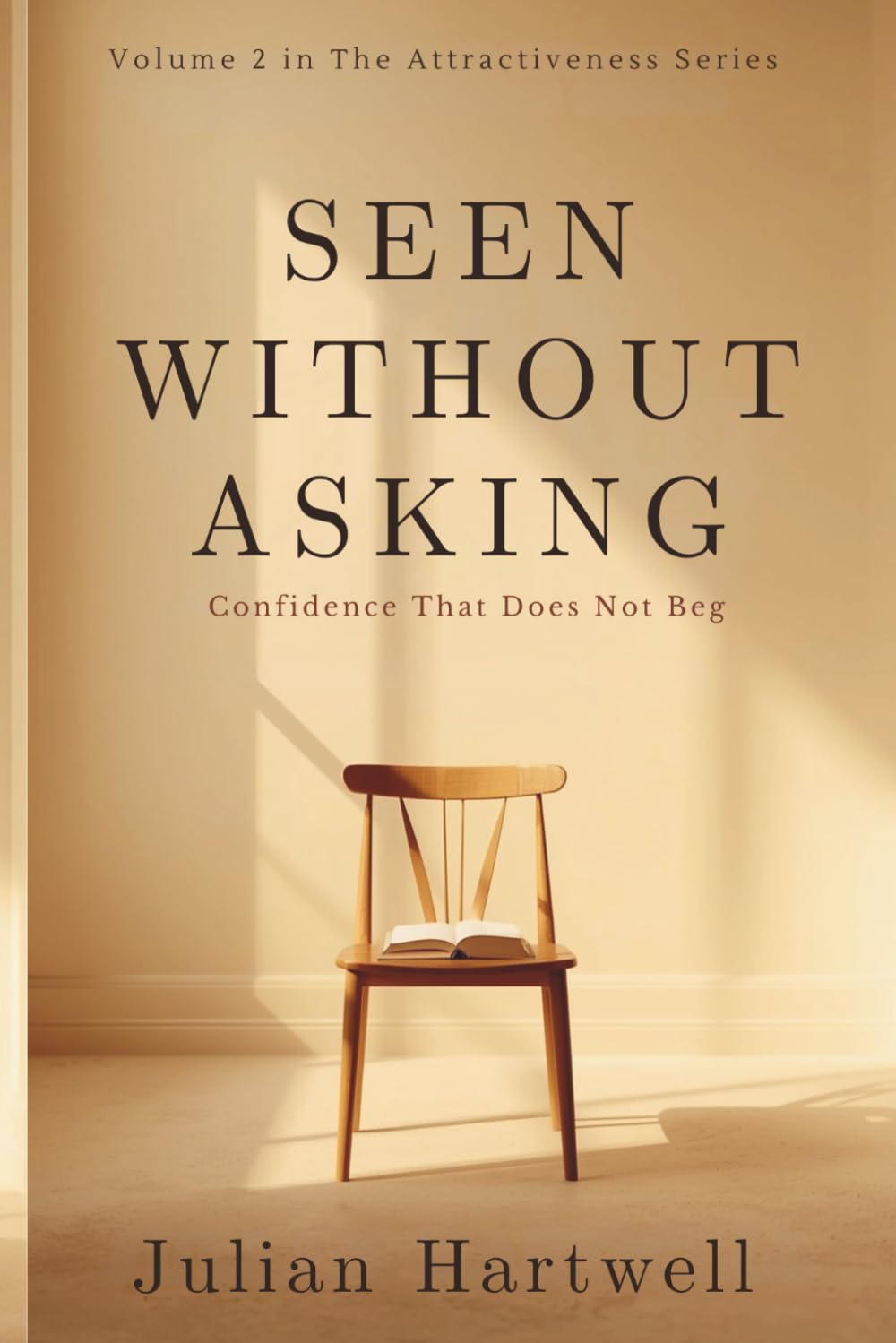 Seen Without Asking: Confidence That Does not Beg (The Attractiveness Series)