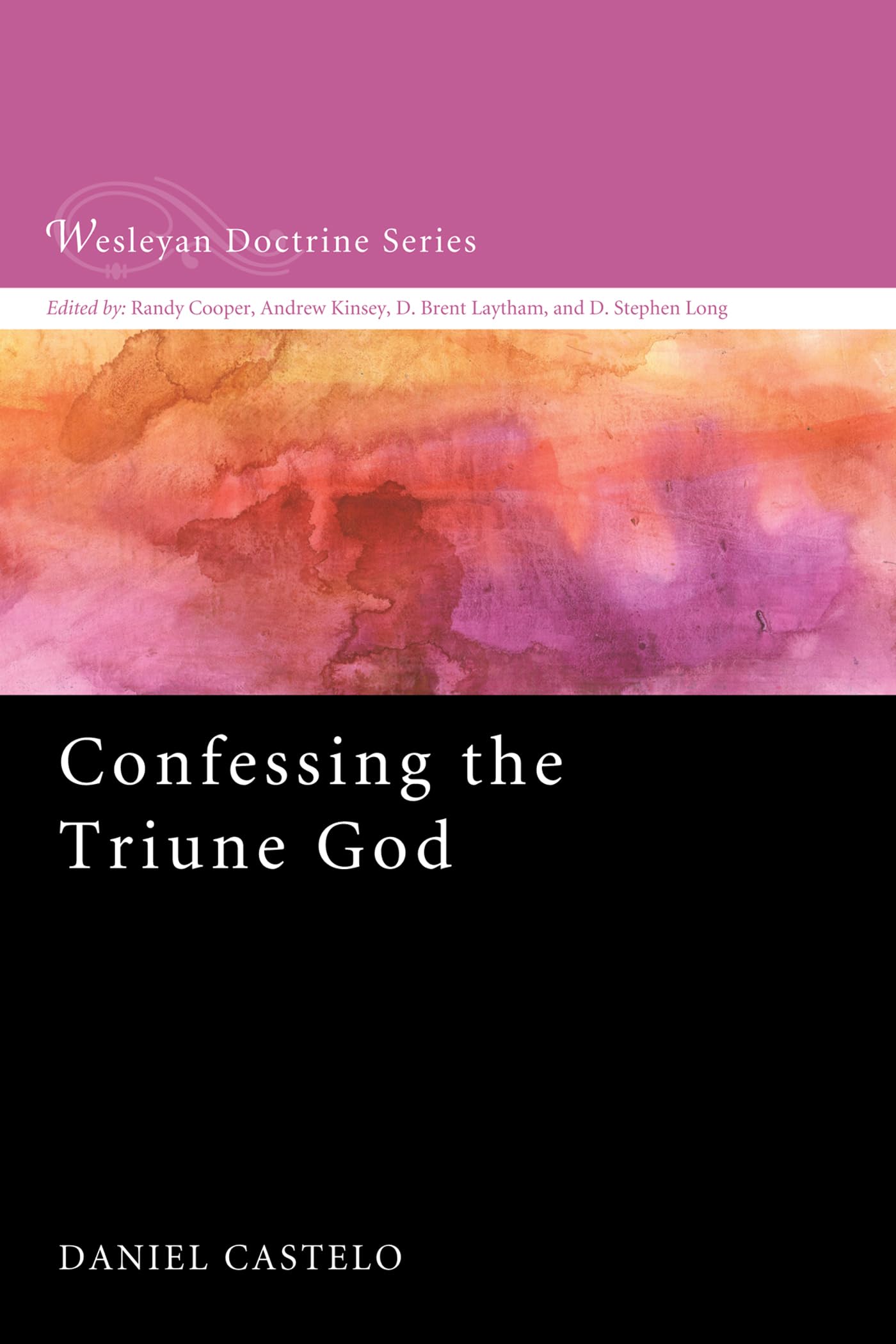 Confessing the Triune God: 3 (Wesleyan Doctrine)