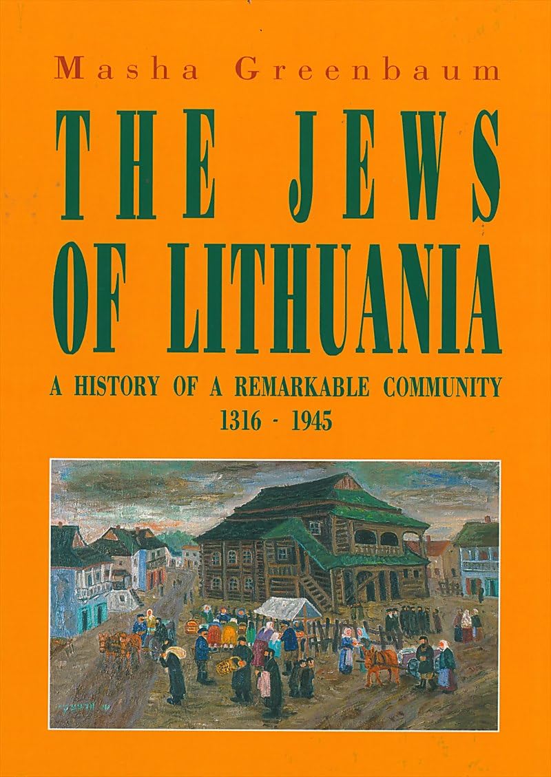 The Jews of Lithuania: A History of a Remarkable Community 1316-1945