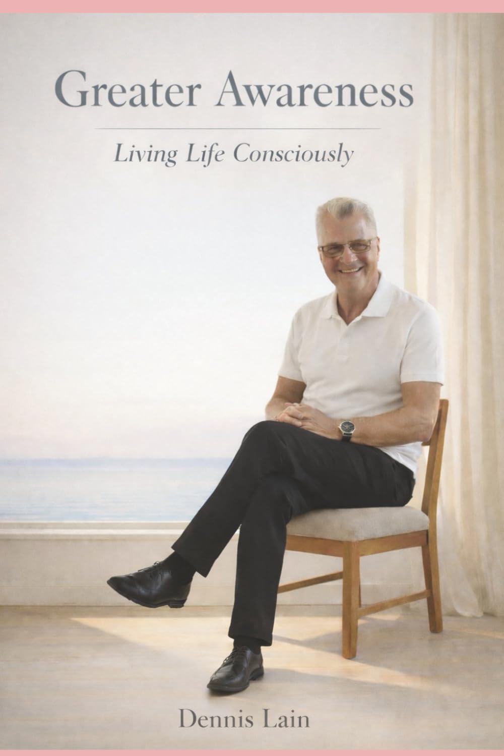 GREATER AWARENESS: Living Life Consciously (The Greater Awareness Series)