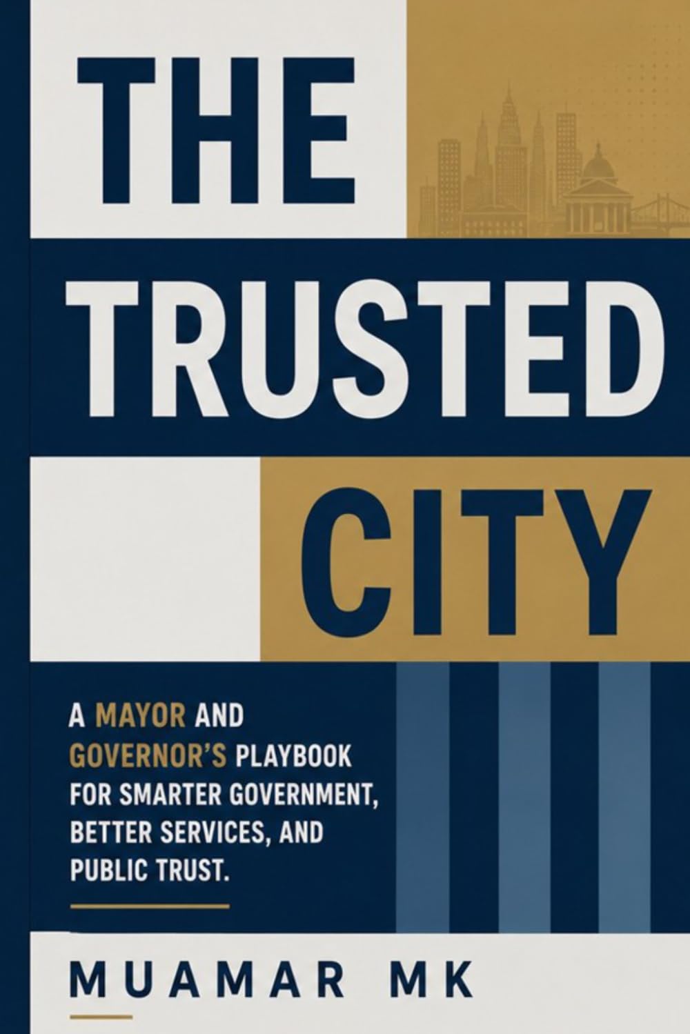 The Trusted City: A Mayor and Governor’s Playbook for Smarter Government, Better Services and Public Trust